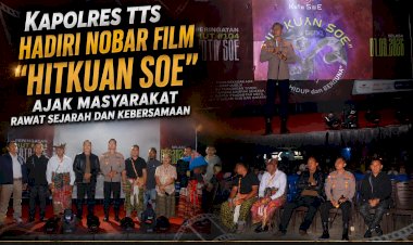 Kapolres-TTS-Hadiri-Nobar-Film-“Hitkuan-Soe”,-Ajak-Masyarakat-Rawat-Sejarah-dan-Kebersamaan