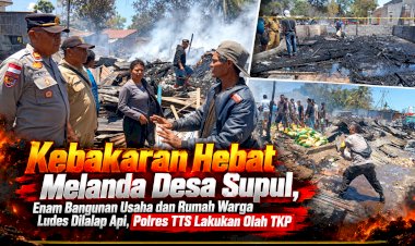Kebakaran-Melanda-Desa-Supul,-Enam-Bangunan-Usaha-dan-Rumah-Warga-Ludes-Dilalap-Api,-Polres-TTS-Lakukan-Olah-TKP