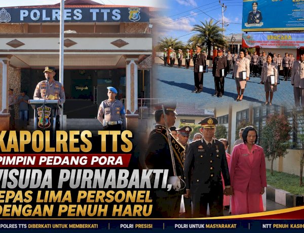 Kapolres TTS Pimpin Pedang Pora Wisuda Purnabakti, Lepas Lima Personel dengan Penuh Haru