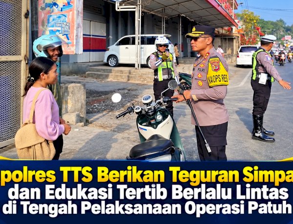 Kapolres TTS Berikan Teguran Simpatik dan Edukasi Tertib Berlalu Lintas di Tengah Pelaksanaan Operasi Patuh