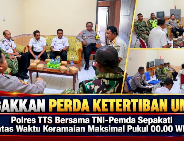 Tegakkan Perda Ketertiban Umum, Polres TTS Bersama TNI-Pemda Sepakati Batas Waktu Keramaian Maksimal Pukul 00.00 WITA