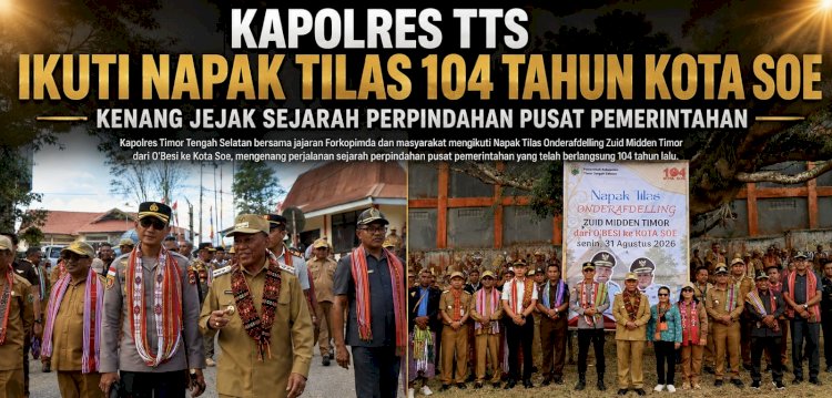 Kapolres TTS Ikuti Napak Tilas 104 Tahun Kota Soe, Kenang Jejak Sejarah Perpindahan Pusat Pemerintahan
