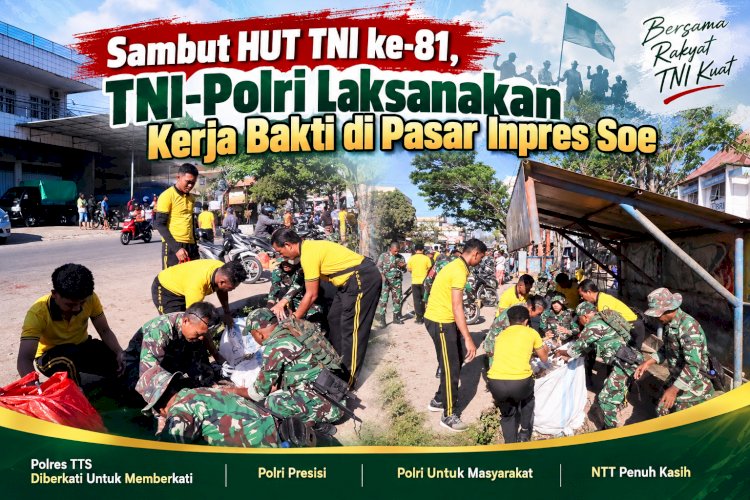 Sambut HUT TNI ke-81, TNI-Polri Laksanakan Kerja Bakti di Pasar Inpres Soe