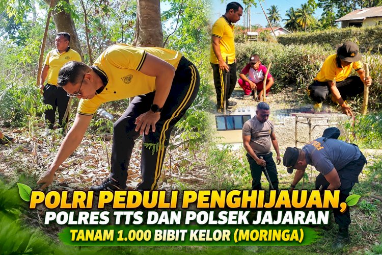 Polri Peduli Penghijauan, Polres TTS dan Polsek jajaran tanam 1000 bibit moringa